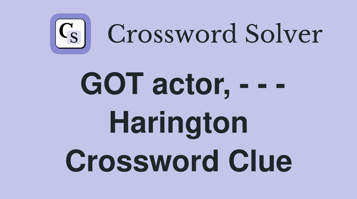 GOT actor, - - - Harington Crossword Clue