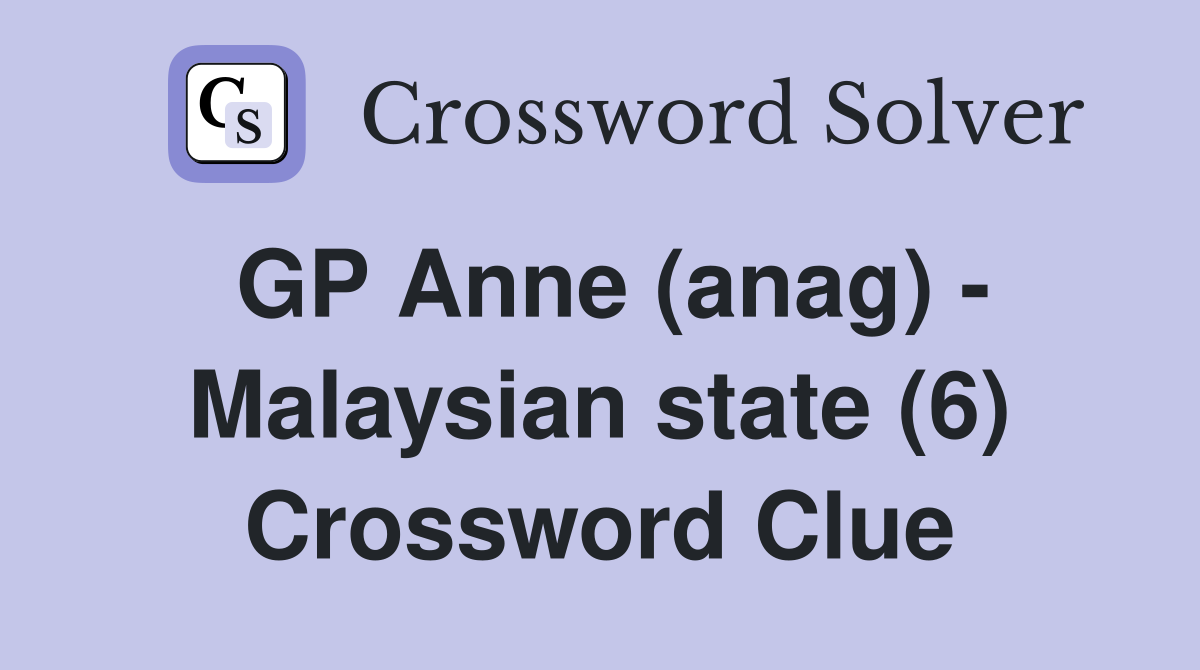 GP Anne (anag) - Malaysian state (6) Crossword Clue