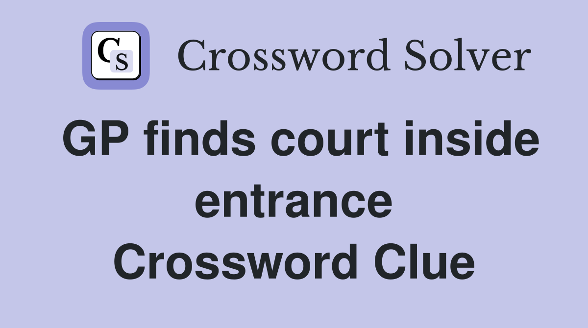GP finds court inside entrance Crossword Clue