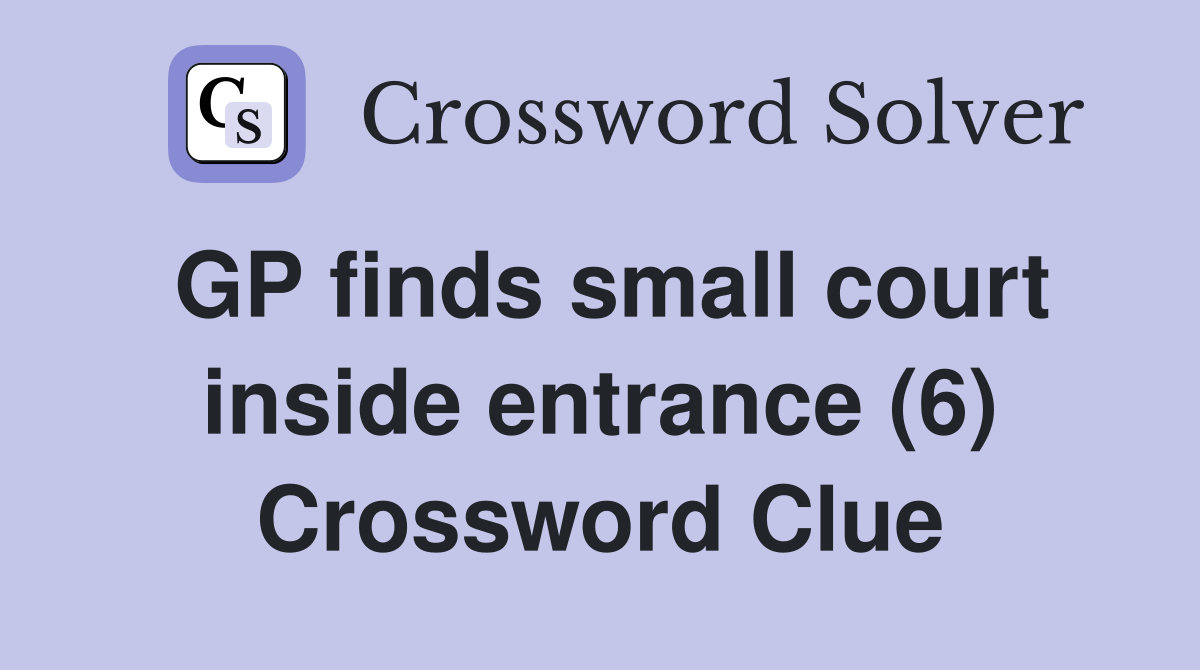 GP finds small court inside entrance (6) Crossword Clue