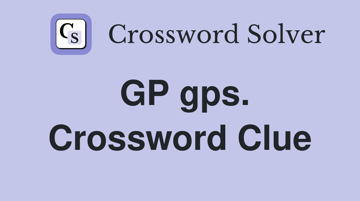 GP gps. Crossword Clue
