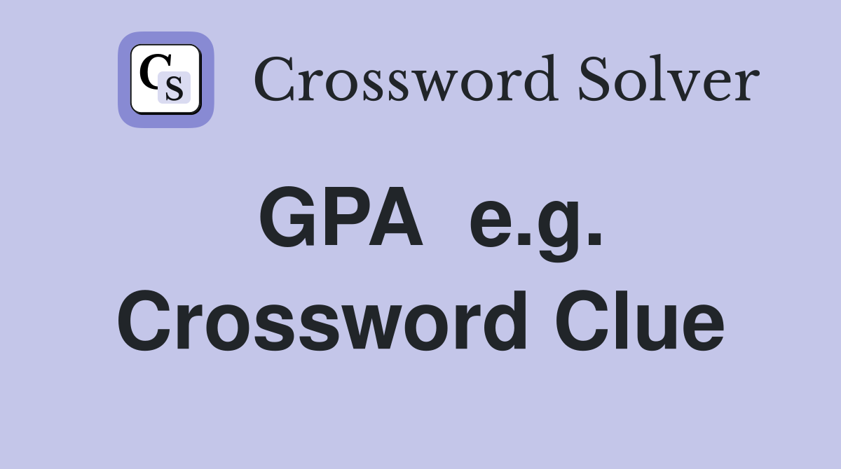 GPA  e.g. Crossword Clue