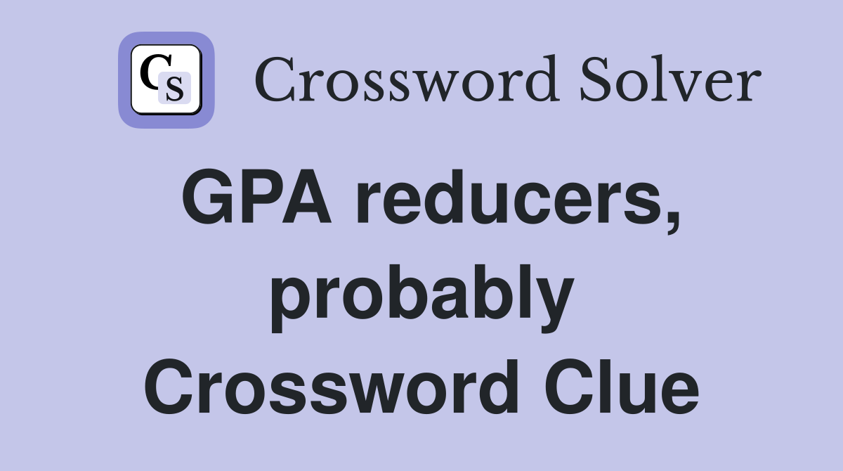 GPA reducers, probably Crossword Clue