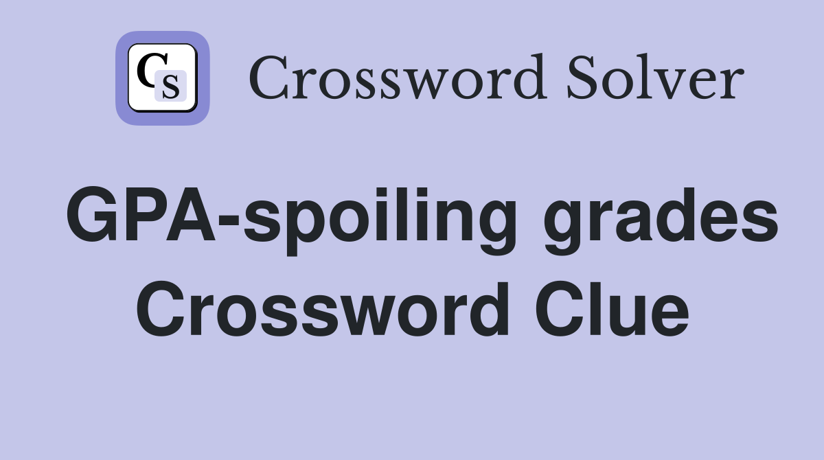GPA-spoiling grades Crossword Clue