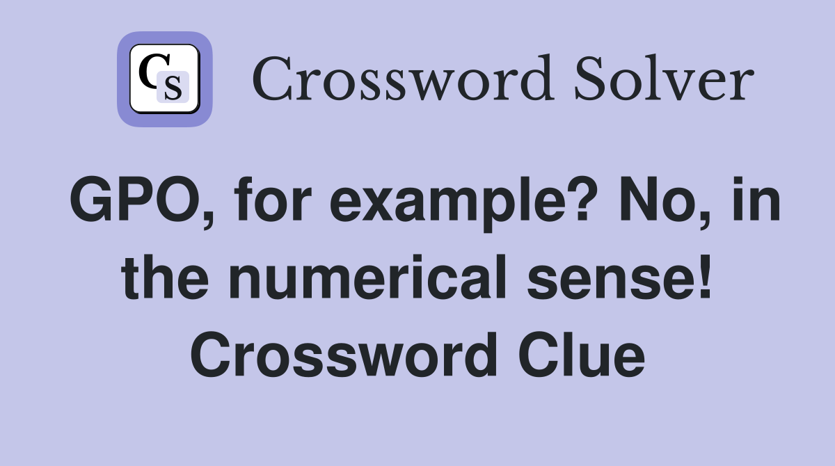 GPO, for example? No, in the numerical sense! Crossword Clue