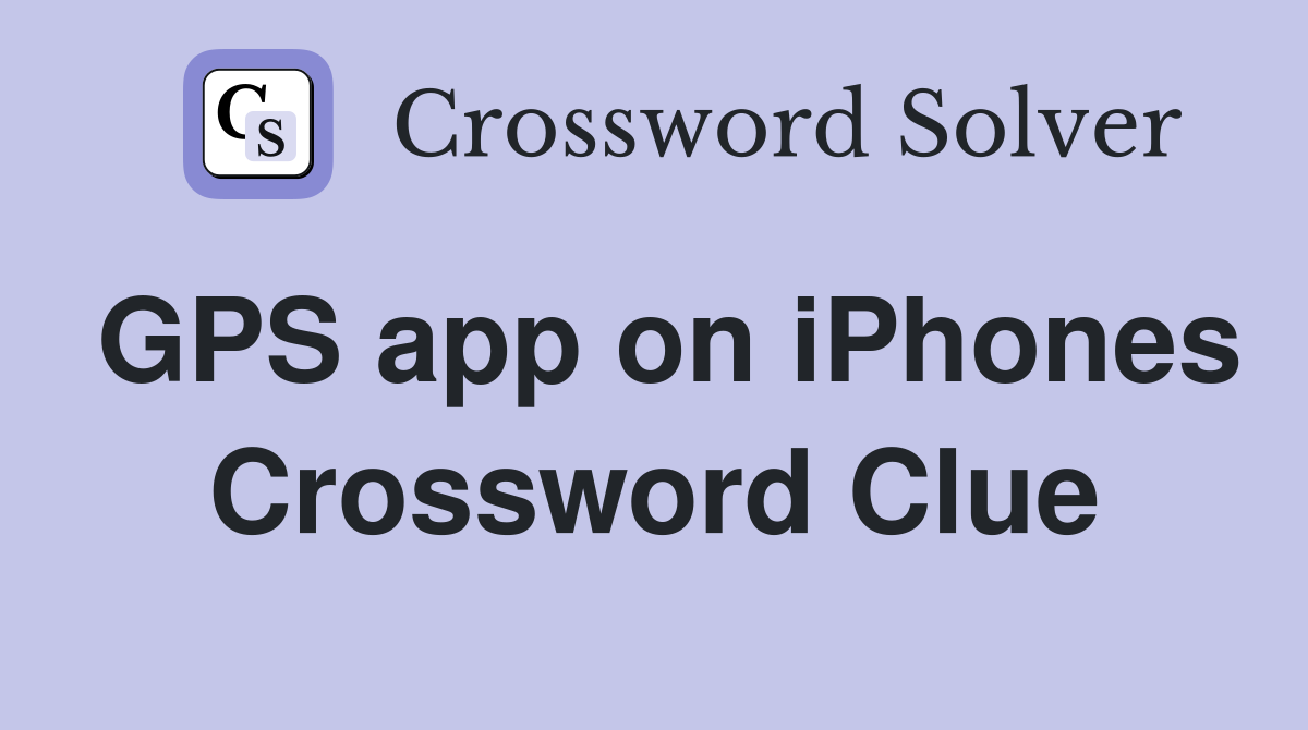 GPS app on iPhones Crossword Clue
