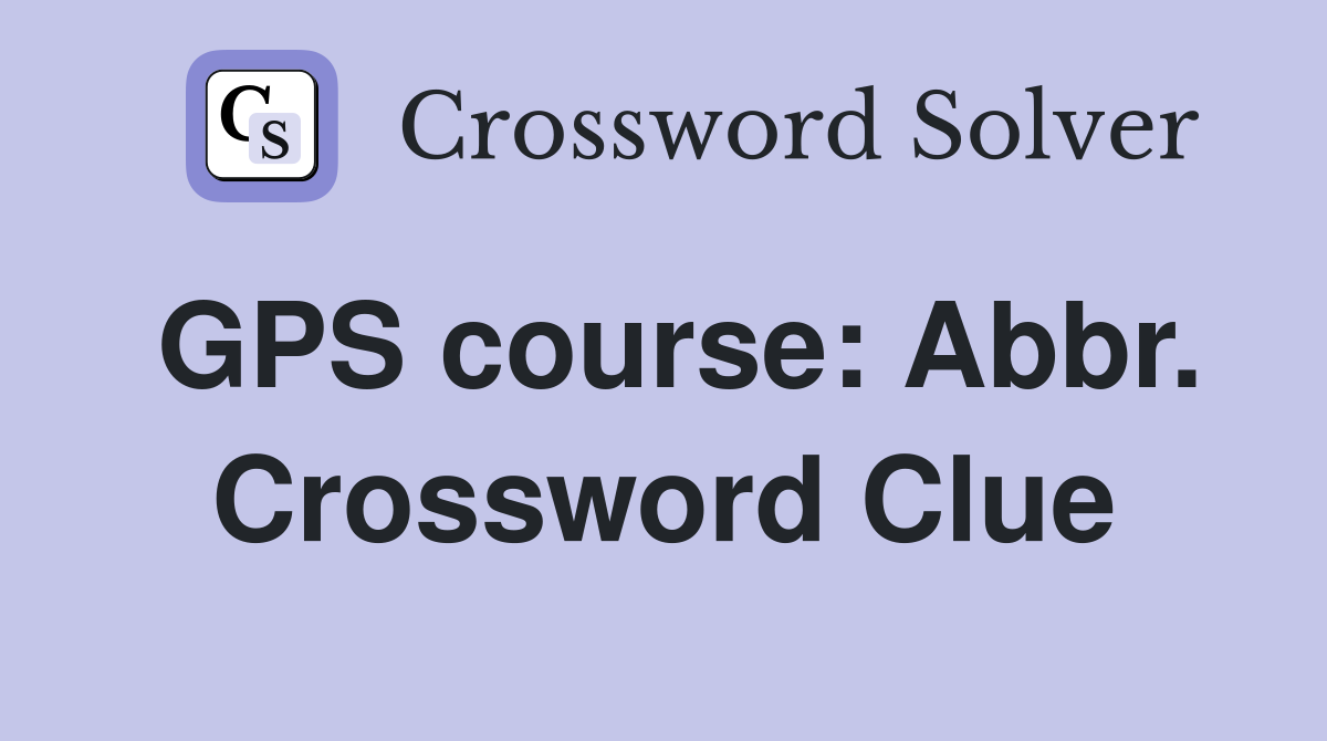 GPS course: Abbr. Crossword Clue