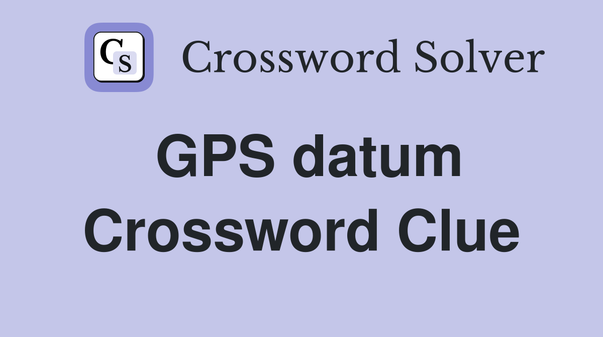 GPS datum Crossword Clue