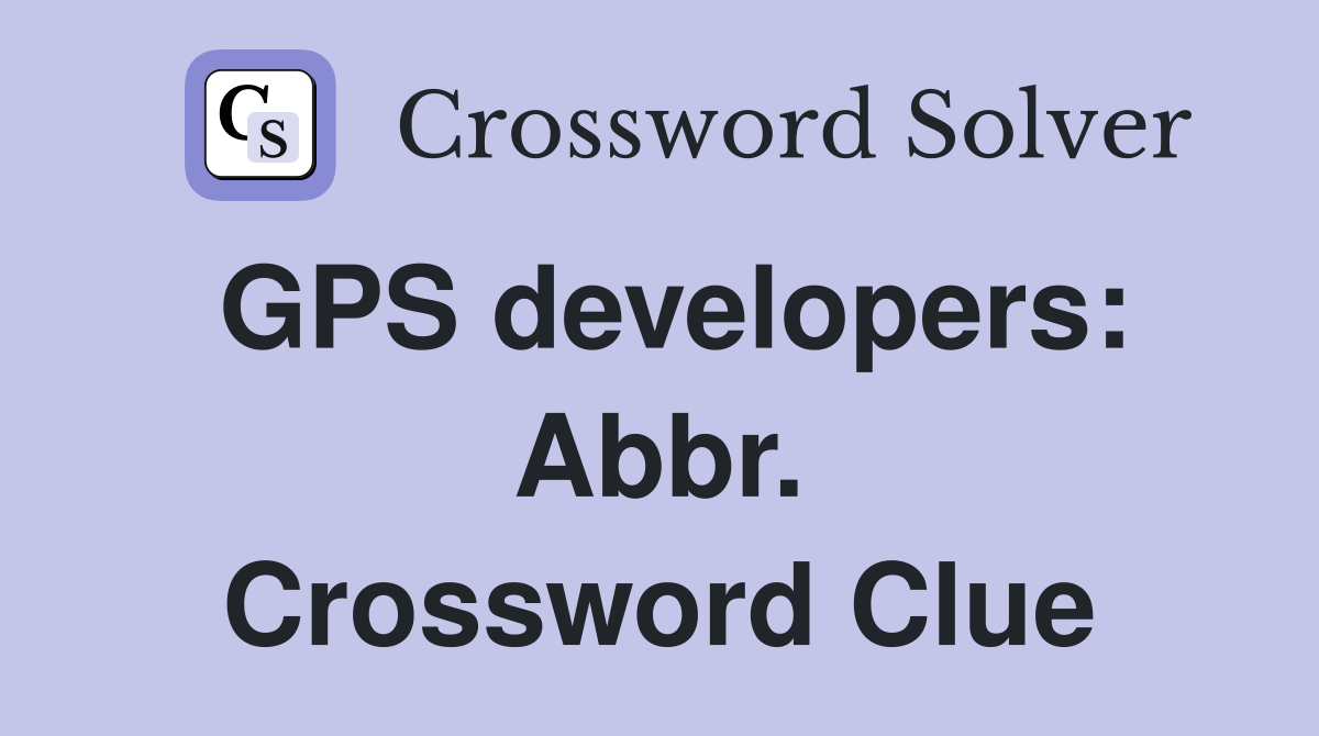 GPS developers: Abbr. Crossword Clue