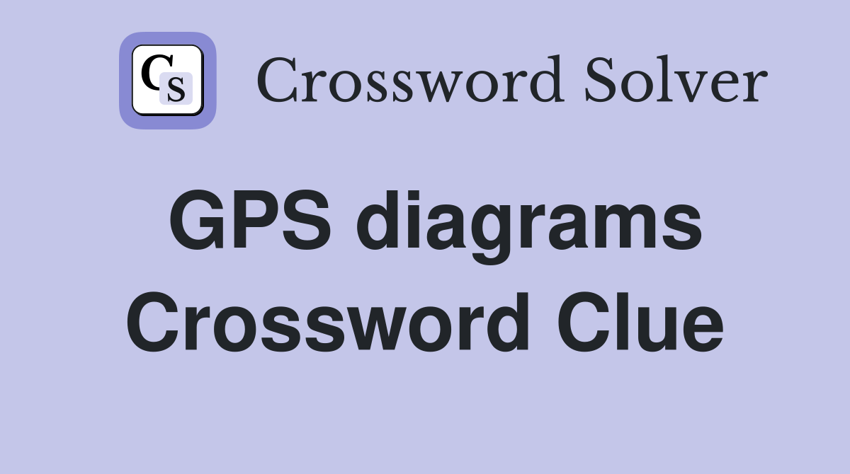 GPS diagrams Crossword Clue