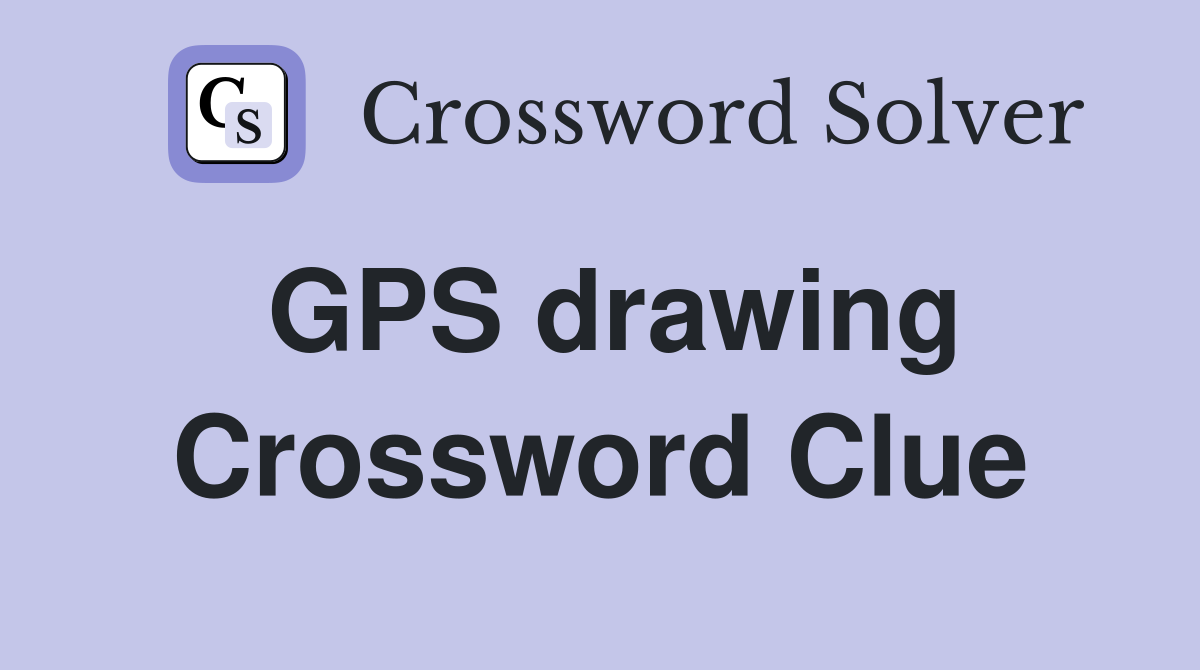 GPS drawing Crossword Clue
