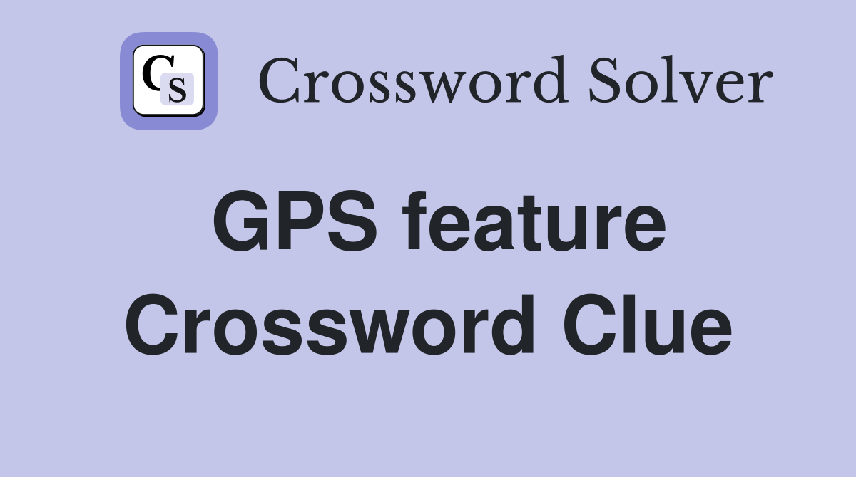 GPS feature Crossword Clue