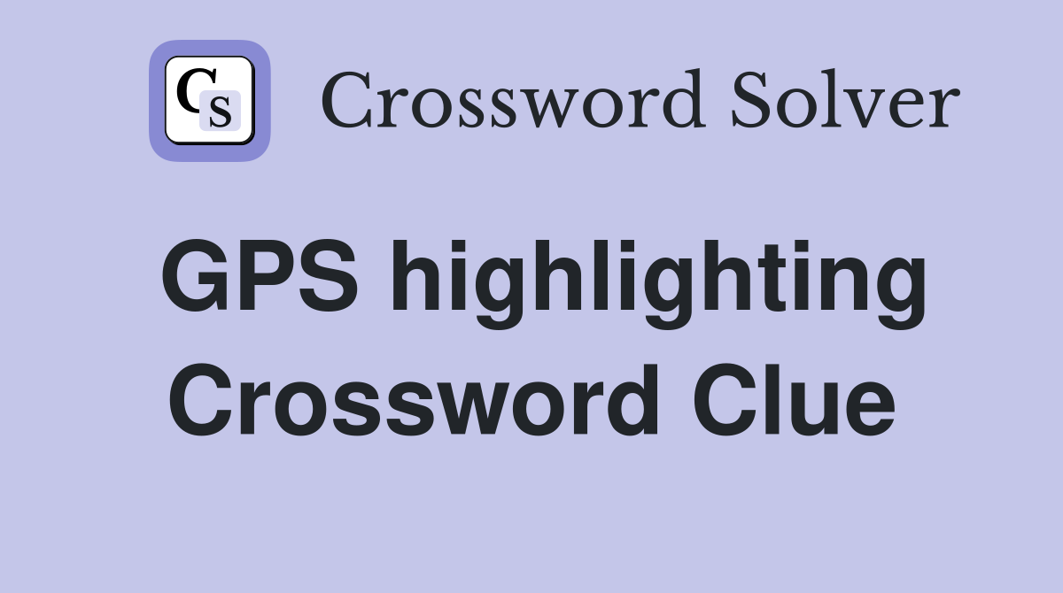 GPS highlighting Crossword Clue