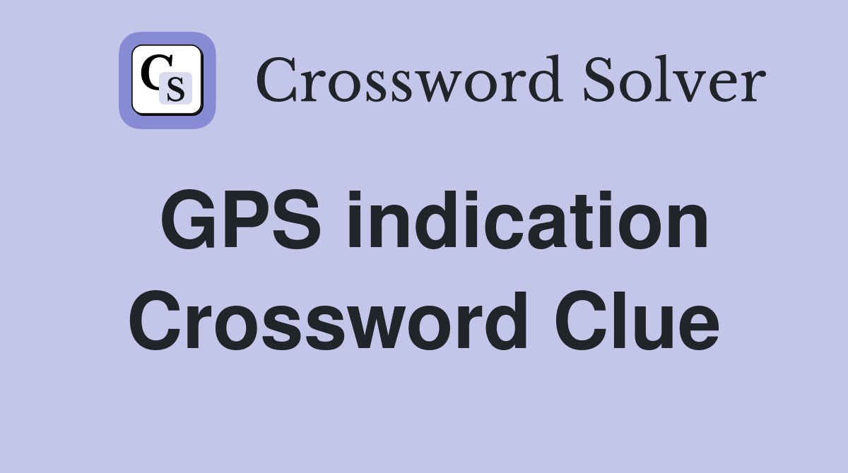 GPS indication Crossword Clue