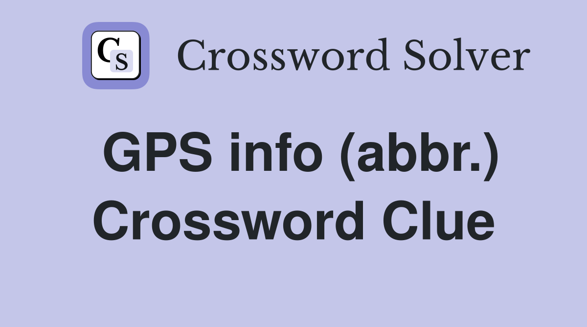 GPS info (abbr.) Crossword Clue