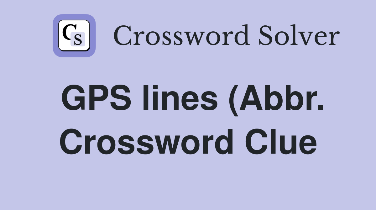 GPS lines (Abbr ) Crossword Clue Answers Crossword Solver GPS lines (Abbr ) Crossword Clue Answers Crossword Solver