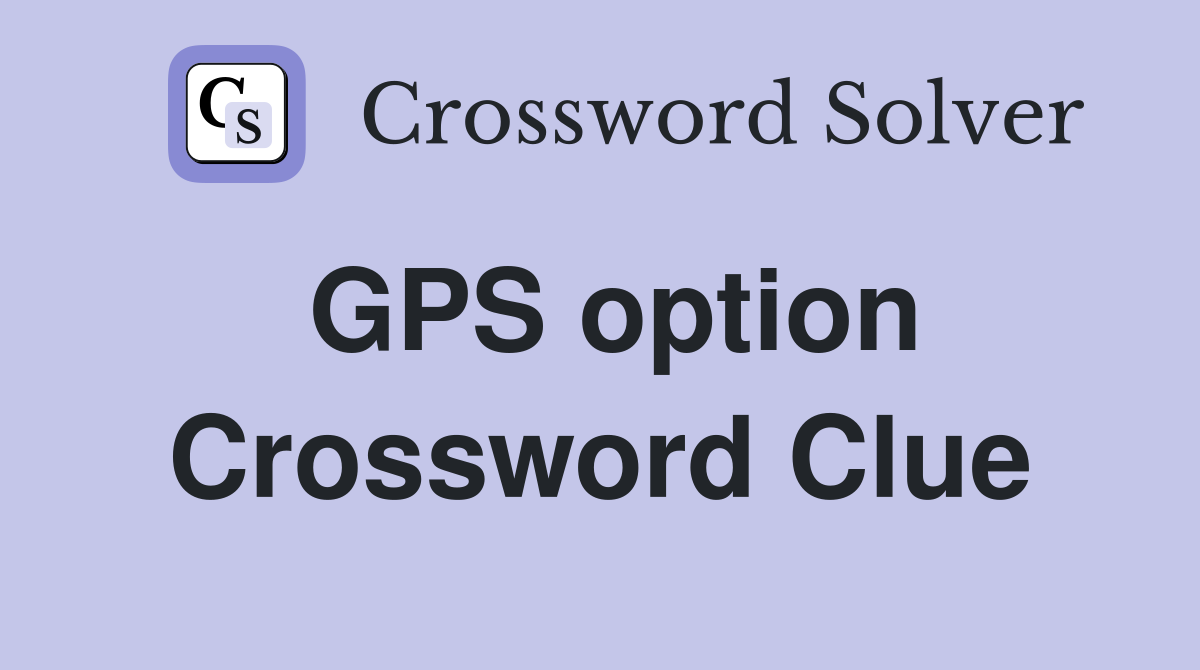 GPS option Crossword Clue