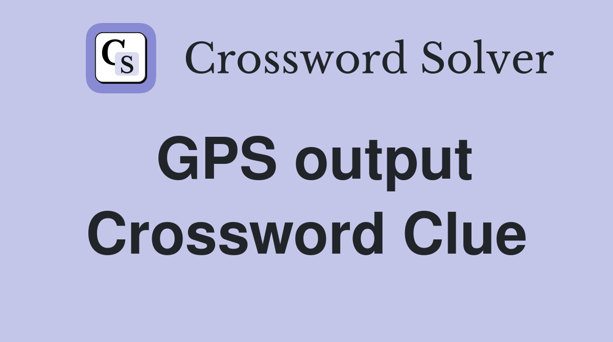GPS output Crossword Clue