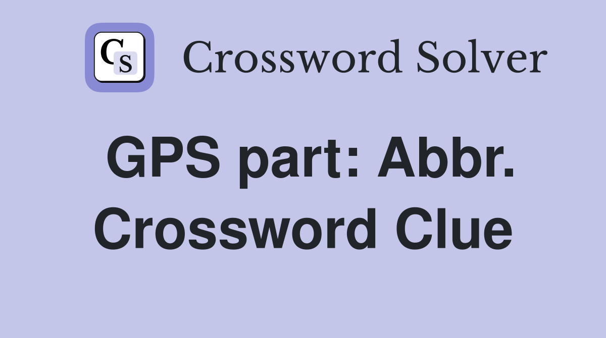 GPS part: Abbr. Crossword Clue