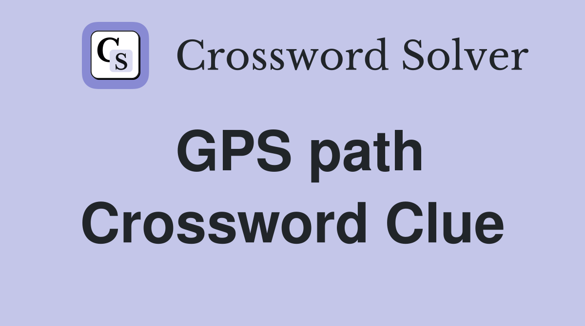 GPS path Crossword Clue