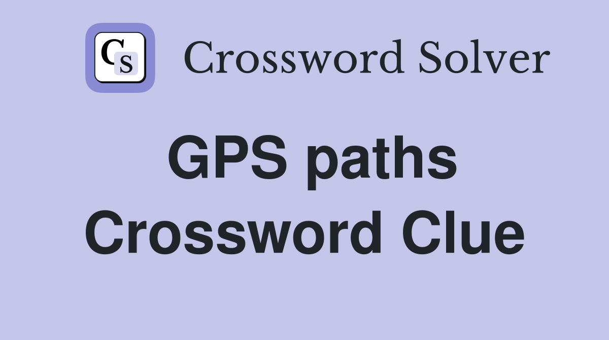GPS paths Crossword Clue