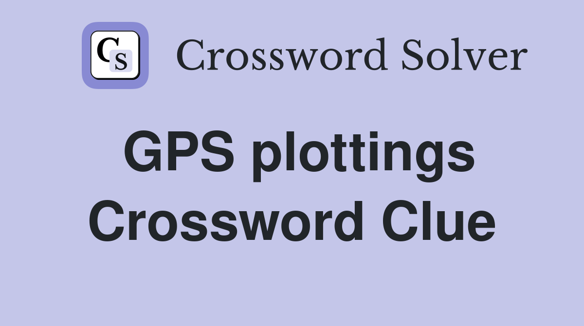 GPS plottings Crossword Clue