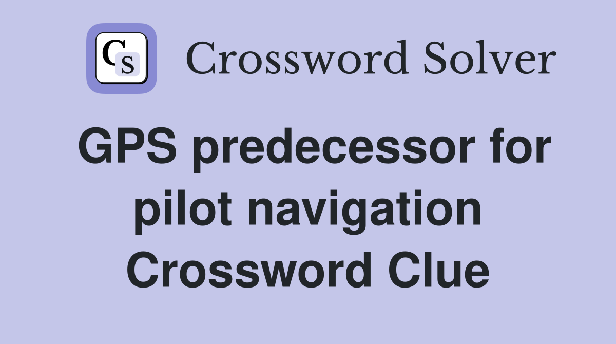 GPS predecessor for pilot navigation Crossword Clue