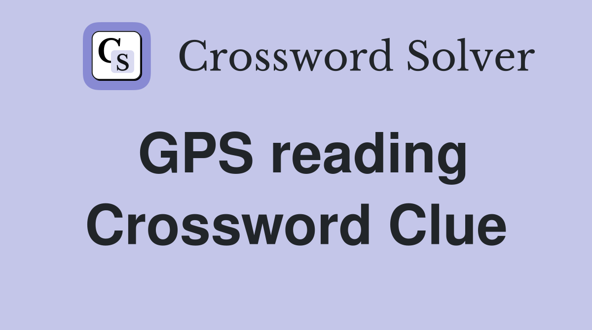 GPS reading Crossword Clue