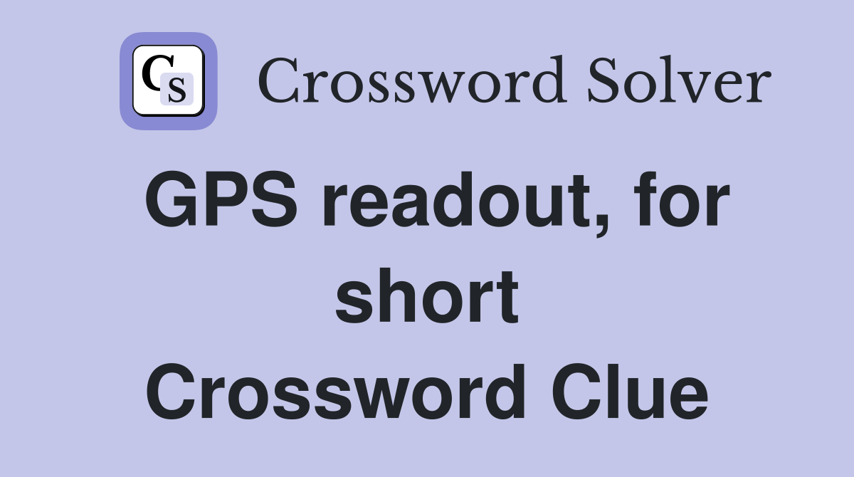 GPS readout, for short Crossword Clue