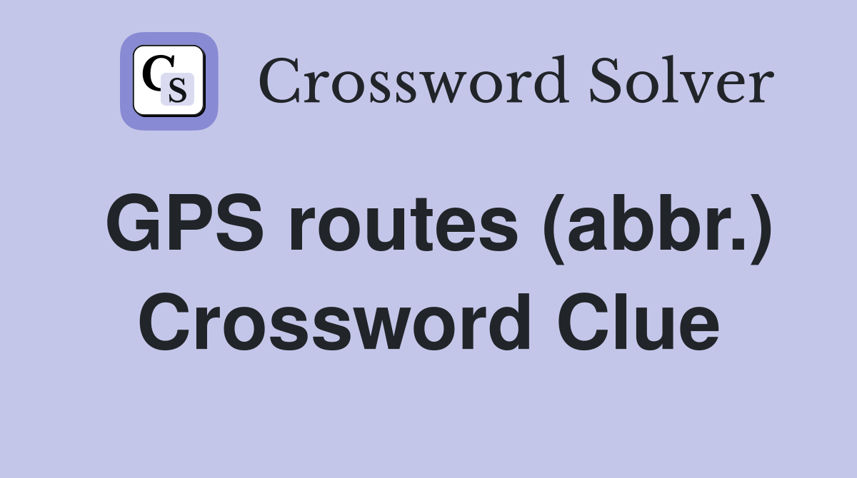 GPS routes (abbr.) Crossword Clue