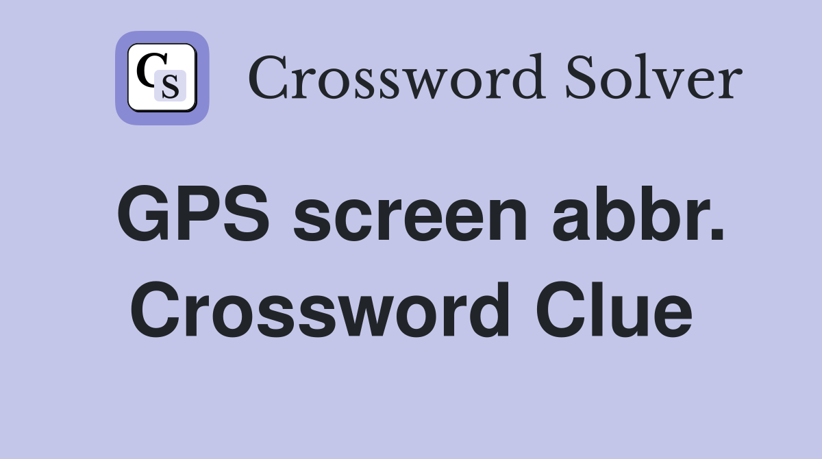 GPS screen abbr. Crossword Clue