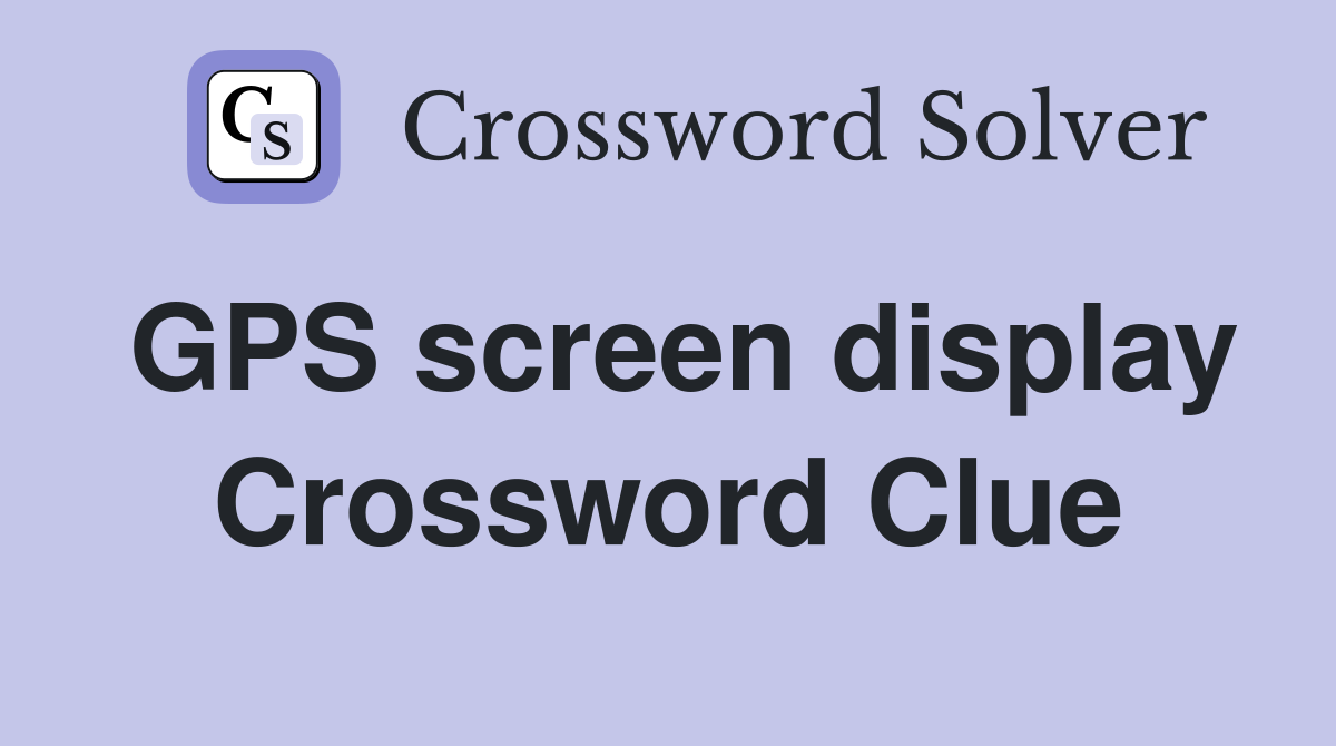 GPS screen display Crossword Clue