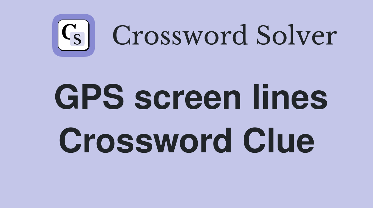 GPS screen lines Crossword Clue