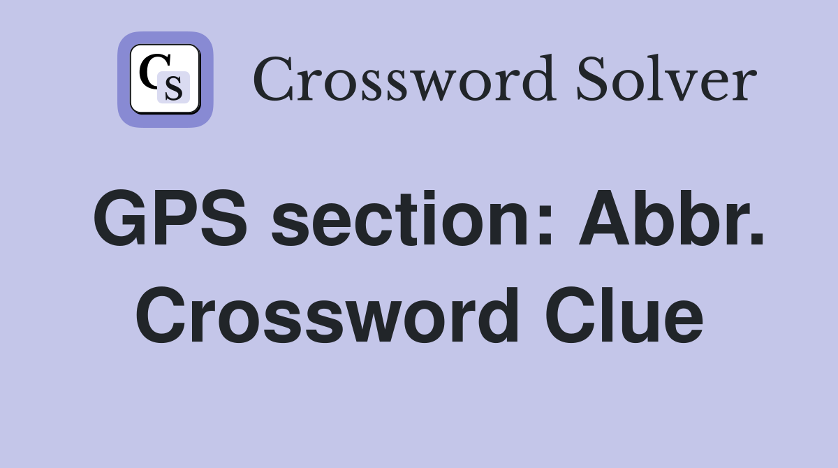 GPS section: Abbr. Crossword Clue