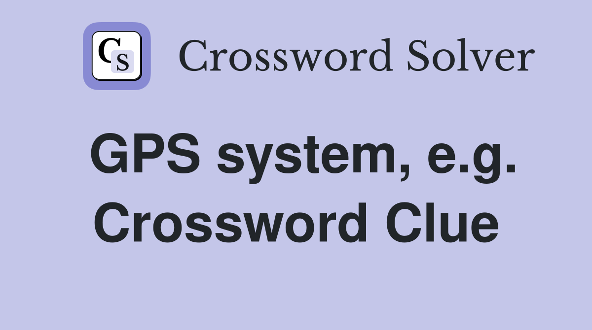 GPS system, e.g. Crossword Clue