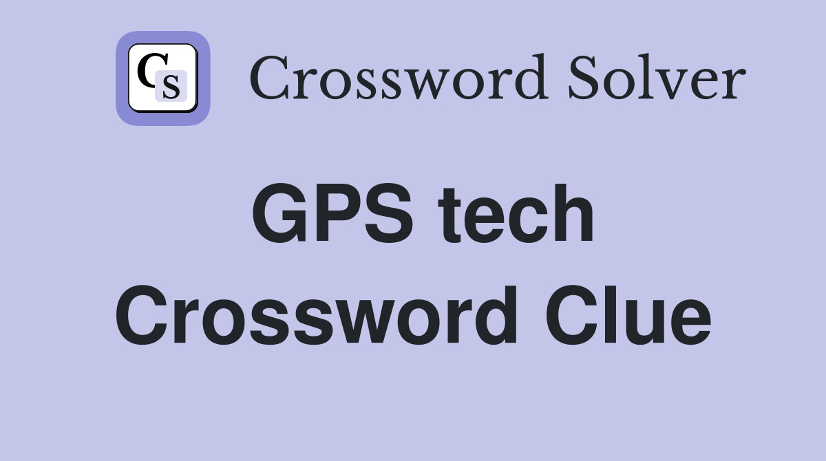 GPS tech Crossword Clue