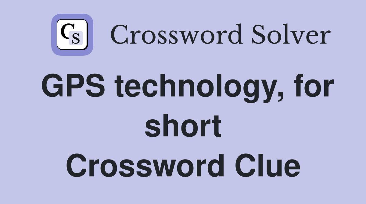 GPS technology, for short Crossword Clue