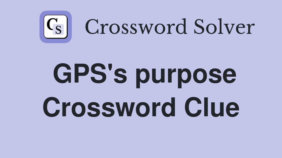 GPS's purpose Crossword Clue
