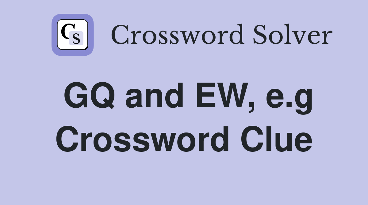 GQ and EW, e.g Crossword Clue
