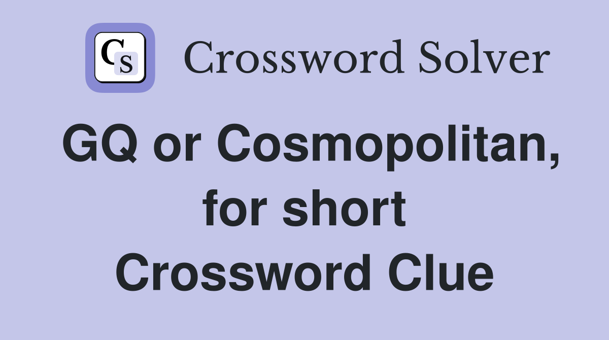 GQ or Cosmopolitan, for short Crossword Clue