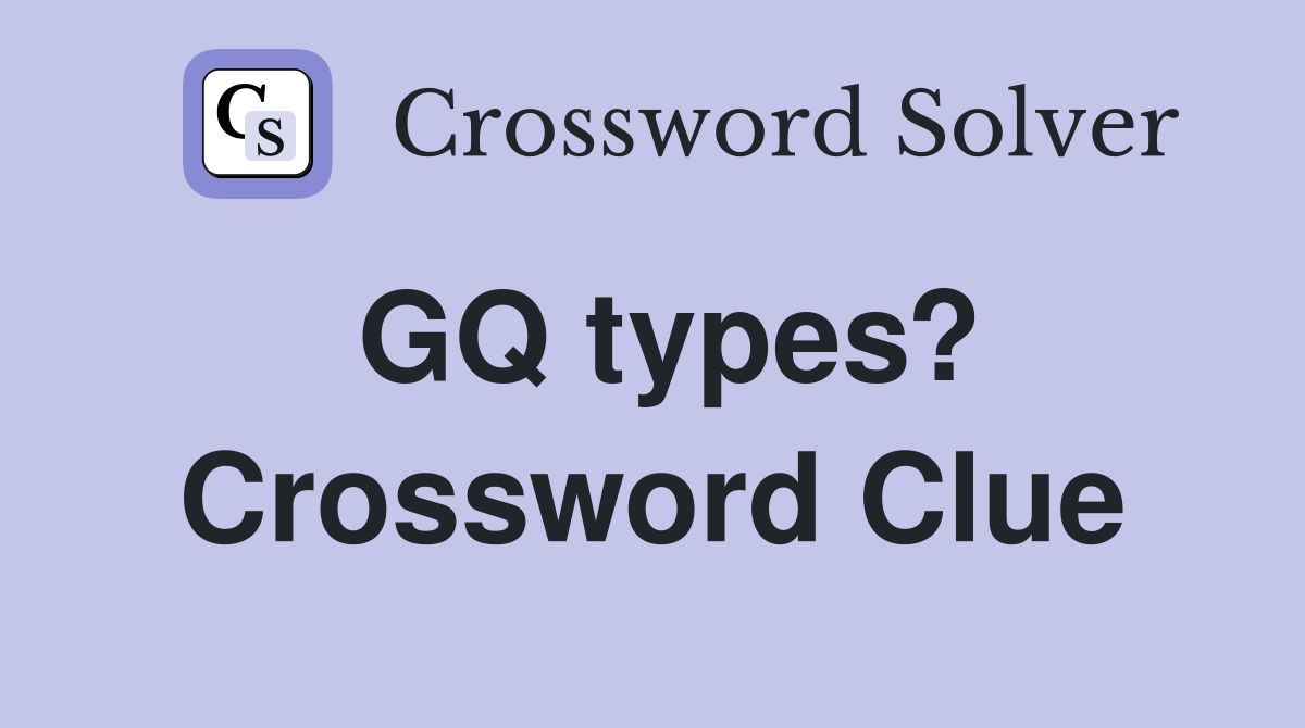 GQ types? Crossword Clue