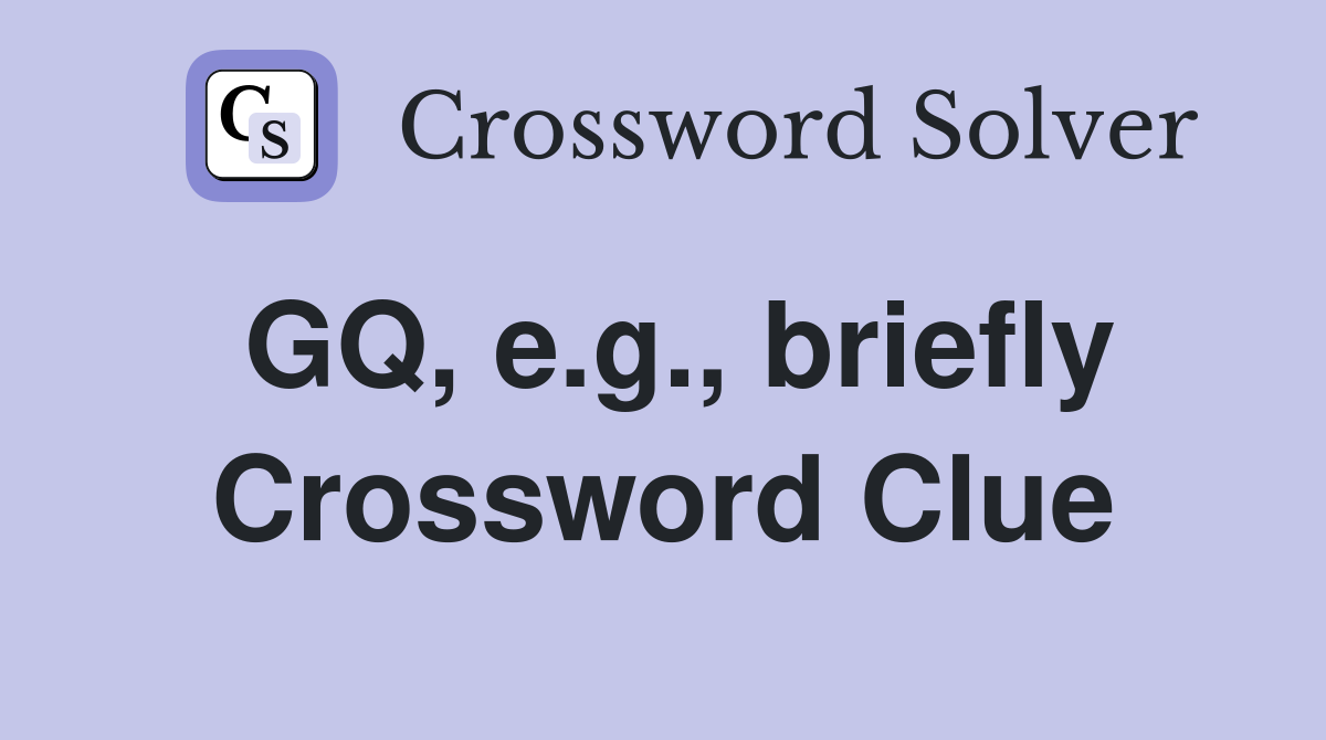 GQ, e.g., briefly Crossword Clue