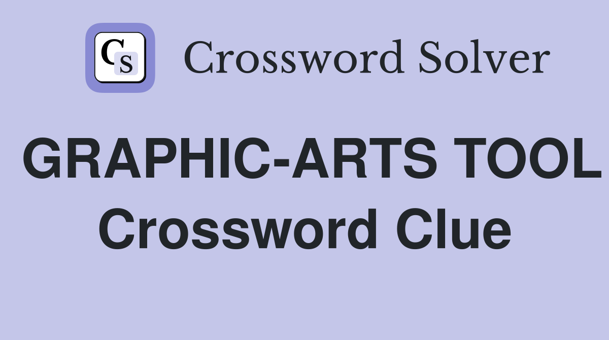 GRAPHIC-ARTS TOOL Crossword Clue