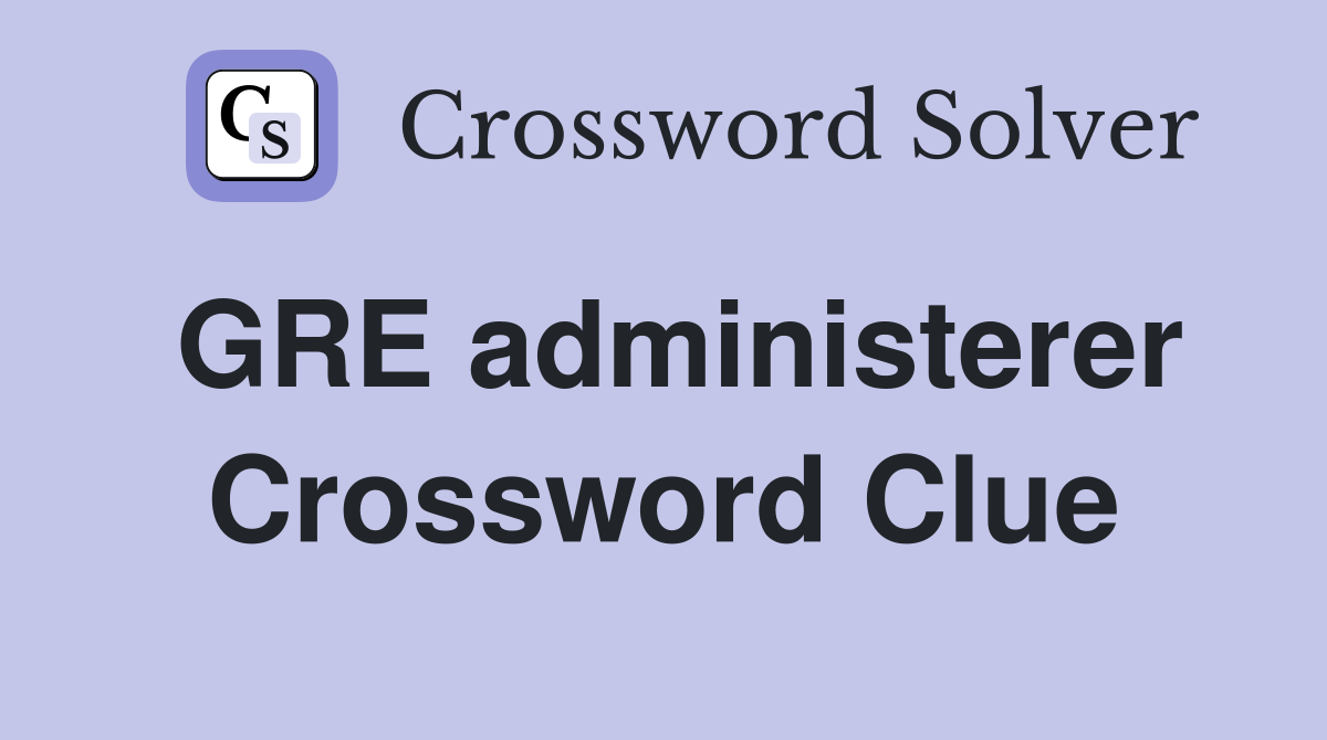 GRE administerer Crossword Clue