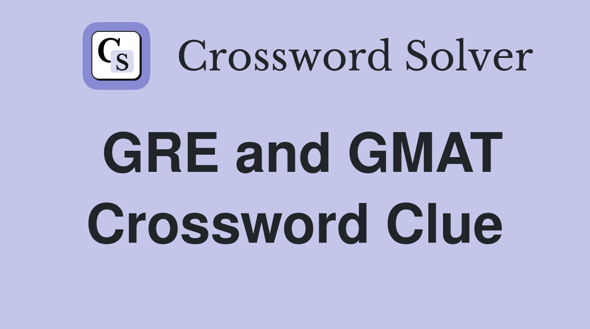 GRE and GMAT Crossword Clue