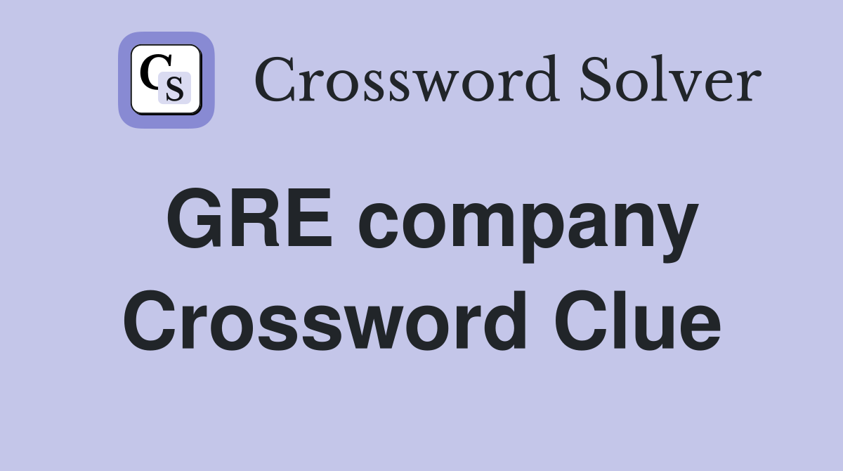 GRE company Crossword Clue