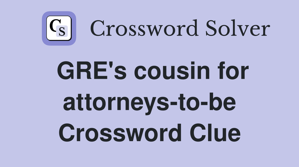 GRE's cousin for attorneys-to-be Crossword Clue