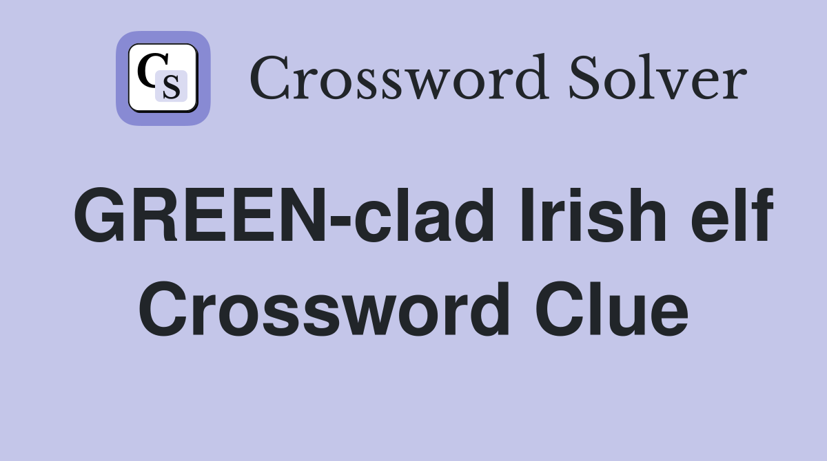 GREEN-clad Irish elf Crossword Clue