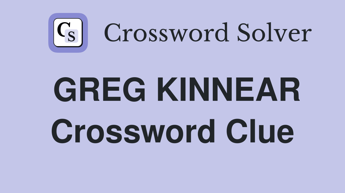 GREG KINNEAR Crossword Clue