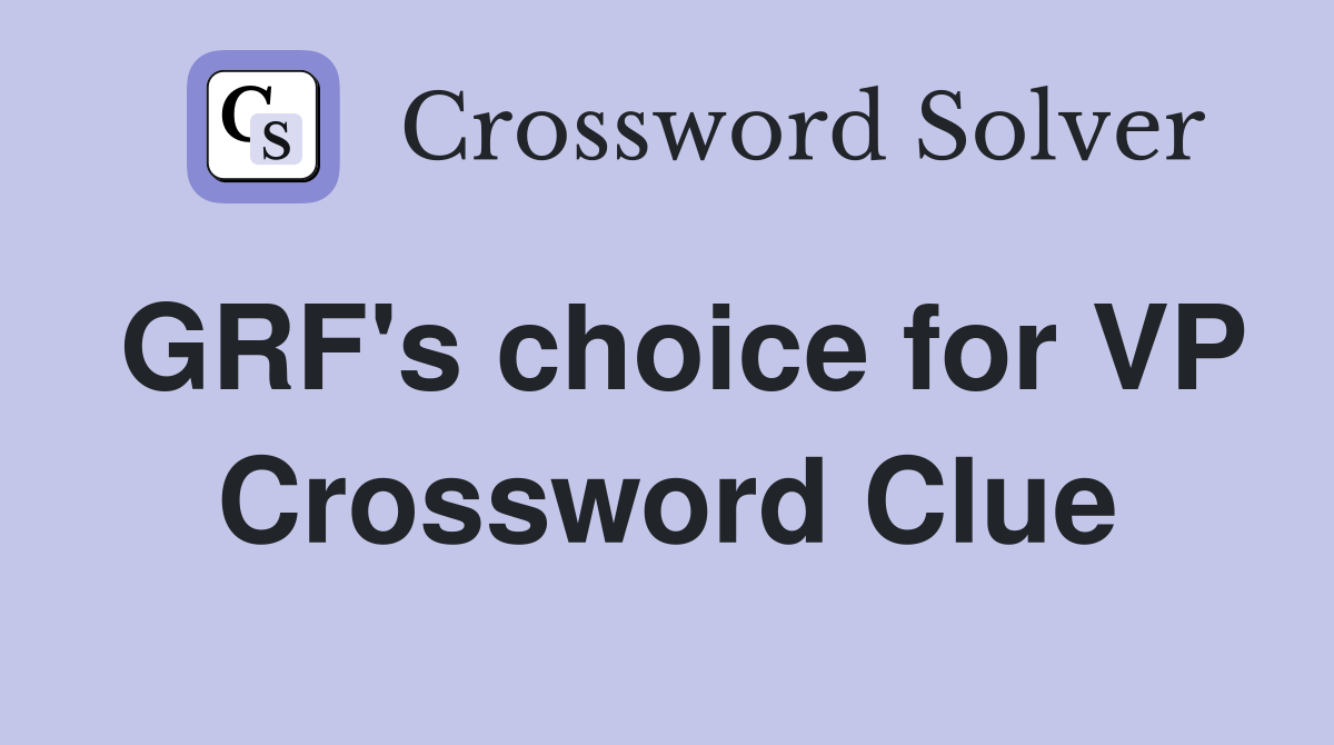 GRF's choice for VP Crossword Clue